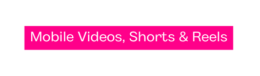 Mobile Videos Shorts Reels